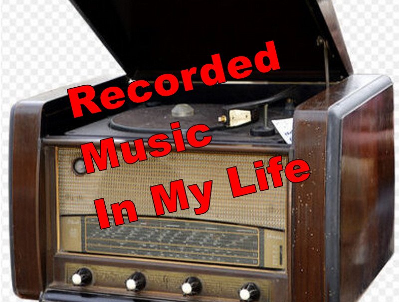 Recorded Music In My Life